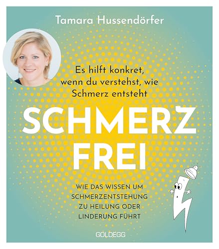 Schmerz frei - Es hilft konkret, wenn du verstehst, wie Schmerz entsteht: Wie das Wissen über Schmerzentstehung zu Heilung oder Linderung führt von Goldegg Verlag GmbH