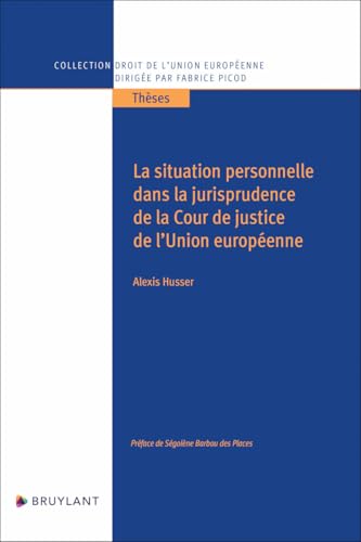 La situation personnelle dans la jurisprudence de la Cour de justice de l'Union européenne La situation personnelle dans la jurisprudence de la Cour de justice de l'Union européenne von BRUYLANT