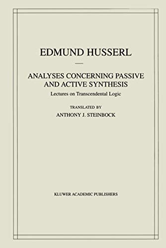 Analyses Concerning Passive and Active Synthesis: Lectures on Transcendental Logic (Husserliana: Edmund Husserl - Collected Works) (Husserliana: Edmund Husserl – Collected Works, 9, Band 9)