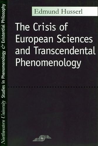 Crisis of European Sciences and Transcendental Phenomenology: An Introduction to Phenomenological Philosophy (Studies in Phenomenology and Existential Philosophy)