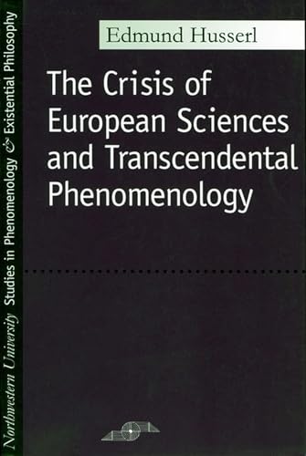 Crisis of European Sciences and Transcendental Phenomenology: An Introduction to Phenomenological Philosophy (Studies in Phenomenology and Existential Philosophy)