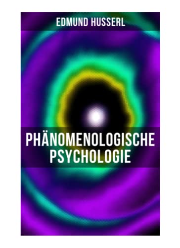 Edmund Husserl: Phänomenologische Psychologie