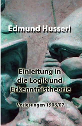 Einleitung in die Logik und Erkenntnistheorie: Vorlesungen 1906/07
