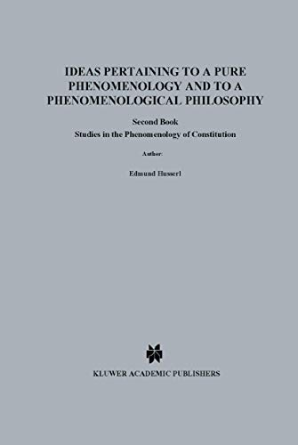 Ideas Pertaining to a Pure Phenomenology and to a Phenomenological Philosophy: Second Book Studies in the Phenomenology of Constitution (Husserliana: ... Edmund Husserl – Collected Works, 3, Band 3)