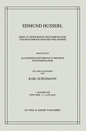 Ideen zu einer Reinen Phänomenologie und Phänomenologischen Philosophie: Erstes Buch: Allgemeine Einführung in die Reine Phänomenologie (Husserliana: Edmund Husserl – Gesammelte Werke, 3-1)