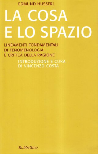 La cosa e lo spazio. Lineamente fondamentali di fenomenologia e teoria della ragione (Saggi. Fenomen. e filos. dell'esperienza) von SAGGI. FENOMEN. E FILOS. DELL'ESPERIENZA