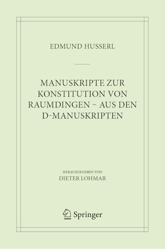 Manuskripte zur Konstitution von Raumdingen – aus den D-Manuskripten (Husserliana: Edmund Husserl – Materialien, 11, Band 11) von Springer