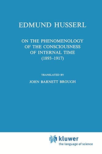On the Phenomenology of the Consciousness of Internal Time (1893-1917) (Husserliana: Edmund Husserl - Collected Works) (Husserliana: Edmund Husserl – Collected Works, 4, Band 4)