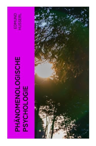 Phänomenologische Psychologie: Klassiker der Phänomenologie Phänomenologische Psychologie: Klassiker der Phänomenologie von e-artnow