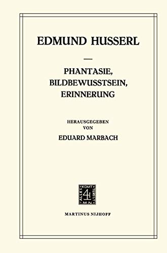 Phantasie, Bildbewusstsein, Erinnerung: Zur Phänomenologie der Anschaulichen Vergegenwärtigungen Texte aus dem Nachlass (1898–1925) (Husserliana: Edmund Husserl – Gesammelte Werke, 23, Band 23)