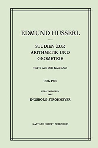 Studien zur Arithmetik und Geometrie: Texte Aus Dem Nachlass (1886–1901) (Husserliana: Edmund Husserl – Gesammelte Werke, 21, Band 21)