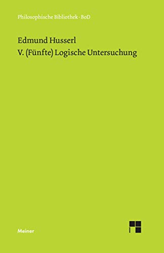 V. (Fünfte) Logische Untersuchung: Über intentionale Erlebnisse und ihre »Inhalte« (Philosophische Bibliothek)
