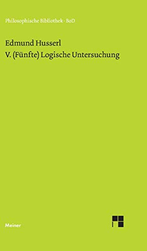 V. (Fünfte) Logische Untersuchung: Über intentionale Erlebnisse und ihre »Inhalte« (Philosophische Bibliothek)