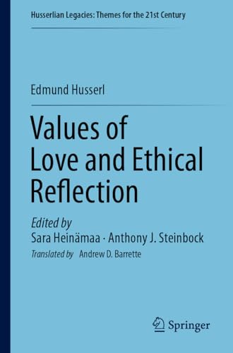 Values of Love and Ethical Reflection: New Insights From Husserl's Phenomenology (Husserlian Legacies: Themes for the 21st Century) von Springer