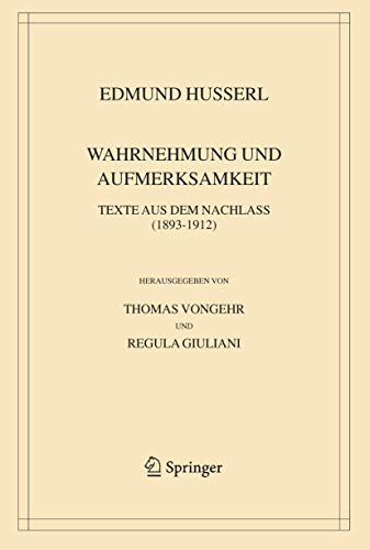 Wahrnehmung und Aufmerksamkeit: Texte aus dem Nachlass (1893–1912) (Husserliana: Edmund Husserl – Gesammelte Werke, 38, Band 38)
