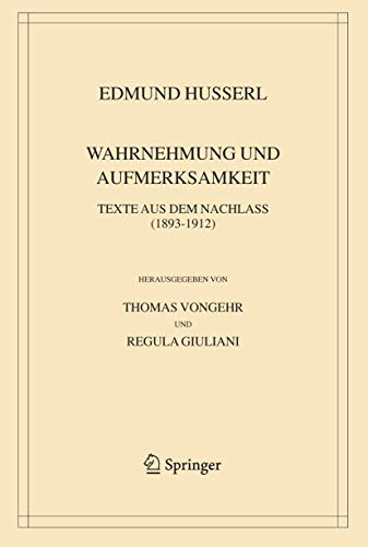 Wahrnehmung und Aufmerksamkeit: Texte aus dem Nachlass (1893–1912) (Husserliana: Edmund Husserl – Gesammelte Werke, 38, Band 38) von Springer
