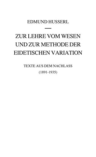 Zur Lehre vom Wesen und zur Methode der eidetischen Variation: Texte aus dem Nachlass (1891-1935) (Husserliana: Edmund Husserl – Gesammelte Werke, 41, Band 41)