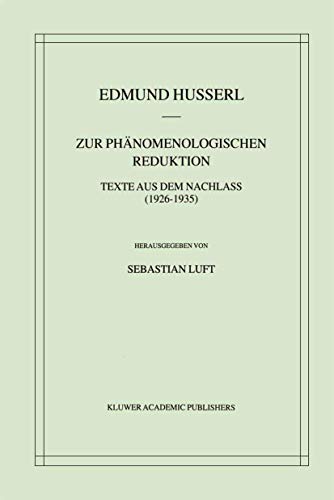 Zur Phänomenologischen Reduktion: Texte aus dem Nachlass (1926–1935) (Husserliana: Edmund Husserl – Gesammelte Werke, 34, Band 34) von Springer