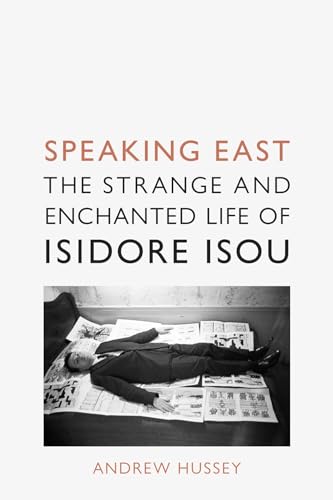 Speaking East: The Strange and Enchanted Life of Isidore Isou von Reaktion Books