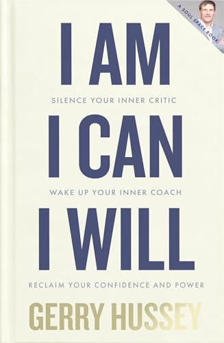 I Am. I Can. I Will: Silence your inner critic, wake up your inner coach, reclaim your confidence and power von Gill Books