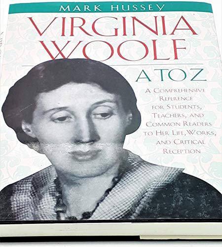 Virginia Woolf A to Z: A Comprehensive Reference for Students, Teachers and Common Readers to Her Life, Work and Critical Reception