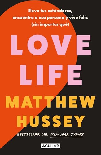 Love Life: Eleva Tus Estándares, Encuentra a ESA Persona Y Vive Feliz (Sin Importar Qué) / Love Life von Aguilar