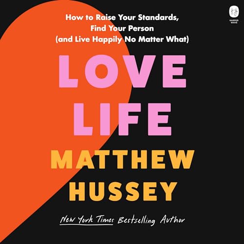 Love Life: How to Raise Your Standards, Find Your Person, (and Live Happily No Matter What)