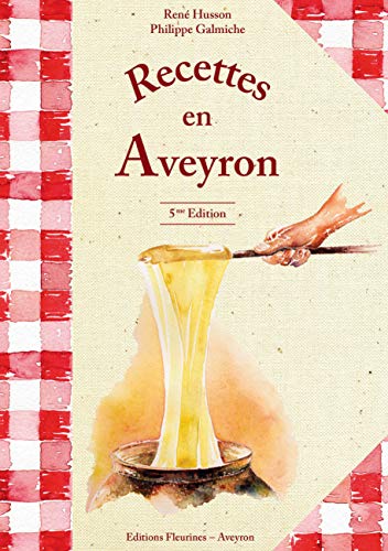 Recettes en Aveyron (cuisine aveyronnaise, aligot, truffade, farçous, estofinade,flaune, hypocras) von Fleurines