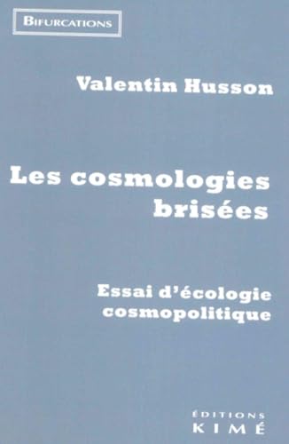Les cosmologies brisées: Essai sur l'écologie cosmopolitique von KIME