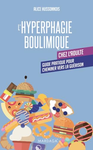 L'hyperphagie boulimique chez l'adulte: Guide pratique pour cheminer vers la guérison von Mardaga