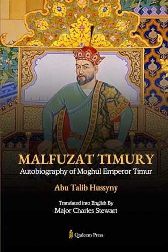 Malfuzat Timury - Autobiography of Moghul Emperor Timur von Qadeem Press