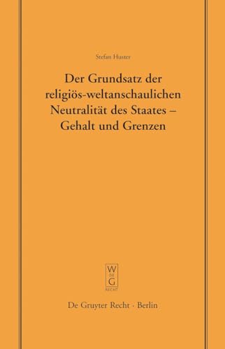 Der Grundsatz der religiös-weltanschaulichen Neutralität des Staates – Gehalt und Grenzen: Vortrag, gehalten vor der Juristischen Gesellschaft zu ... Gesellschaft zu Berlin, 176, Band 176)
