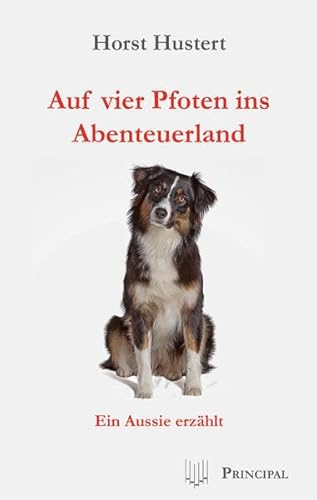 Auf vier Pfoten ins Abenteuerland: Ein Aussie erzählt