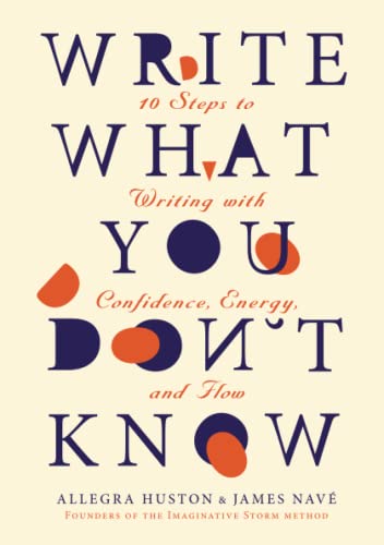 Write What You Don't Know: 10 Steps to Writing with Confidence, Energy, and Flow von Imaginative Storm Publishing