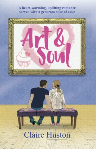 Art and Soul: A heart-warming, uplifting romance served with a generous slice of cake (Love in the Comptons)