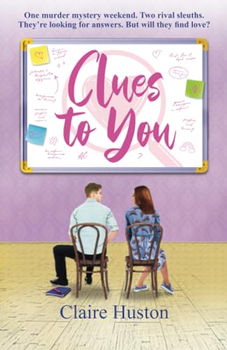 Clues to You: A sweet romantic comedy with a cosy mystery at its heart: One murder mystery weekend. Two rival sleuths. They're looking for answers. ... find love? (Love in the Comptons, Band 3)