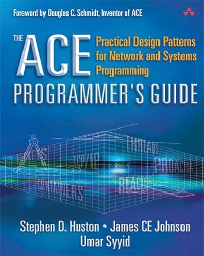 The ACE Programmer's Guide, w. CD-ROM: Practical Design Patterns for Network and Systems Programming