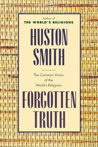 Forgotten Truth: The Common Vision of the World's Religions