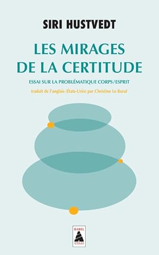 Les Mirages de la certitude: Essai sur la problématique corps/esprit