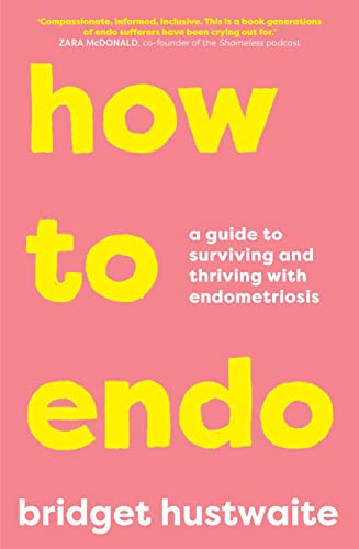 How to Endo: A Guide to Surviving and Thriving With Endometriosis How to Endo: A Guide to Surviving and Thriving With Endometriosis von Allen & Unwin