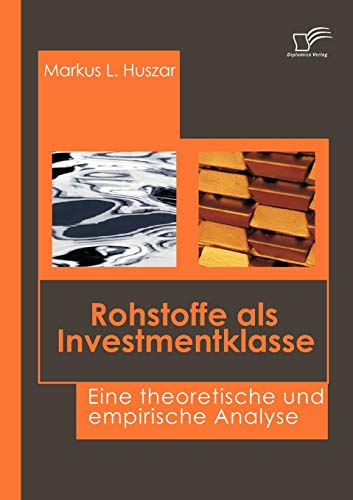 Rohstoffe als Investmentklasse. Eine theoretische und empirische Analyse Rohstoffe als Investmentklasse. Eine theoretische und empirische Analyse von Diplomica Verlag