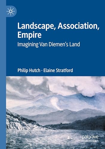 Landscape, Association, Empire: Imagining Van Diemen’s Land von Palgrave Macmillan