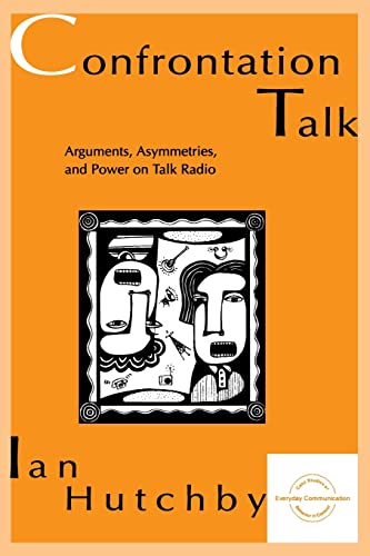 Confrontation Talk: Arguments, Asymmetries, and Power on Talk Radio (Everyday Communication Series)