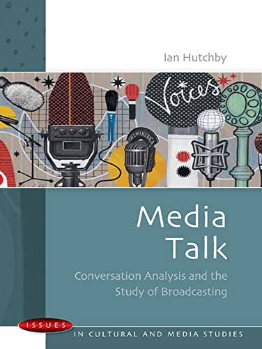Media Talk: Conversation Analysis and the Study of Broadcasting: Conversation analysis and the study of broadcasting