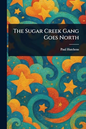 The Sugar Creek Gang Goes North von Anson Street Press