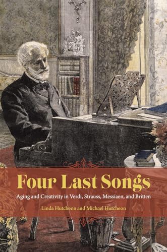 Four Last Songs: Aging and Creativity in Verdi, Strauss, Messiaen, and Britten
