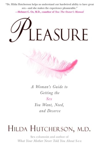 Pleasure: A Woman's Guide to Getting the Sex You Want, Need and Deserve