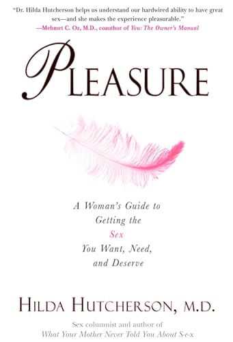 Pleasure: A Woman's Guide to Getting the Sex You Want, Need and Deserve