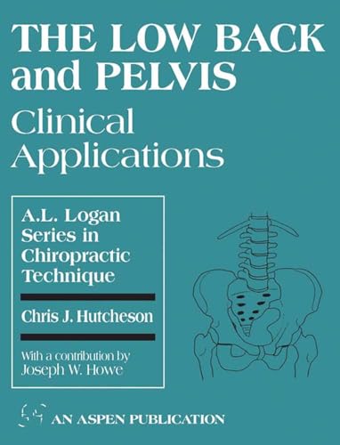 Low Back & Pelvis Clinical Applications (A.L. Logan Series in Chiropractic Technique , No 3)