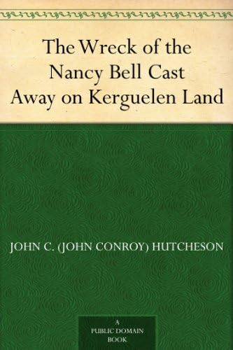 The Wreck of the Nancy Bell; Or, Cast Away on Kerguelen Land von Anson Street Press